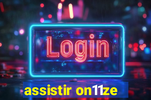 assistir on11ze
